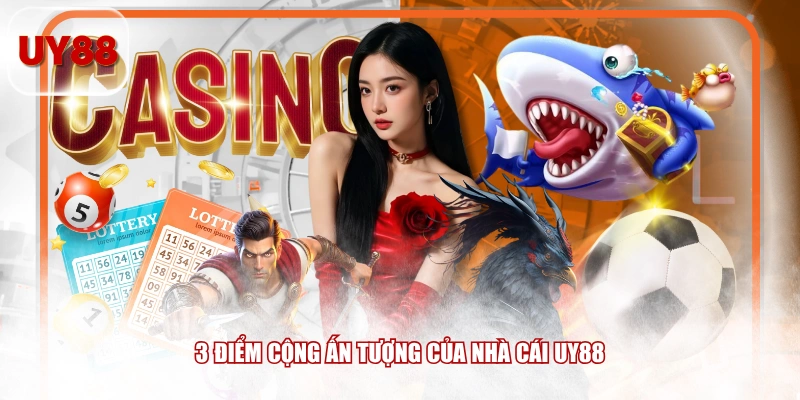 3 điểm cộng ấn tượng của nhà cái UY88