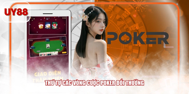 Thứ tự các vòng cược Poker đổi thưởng