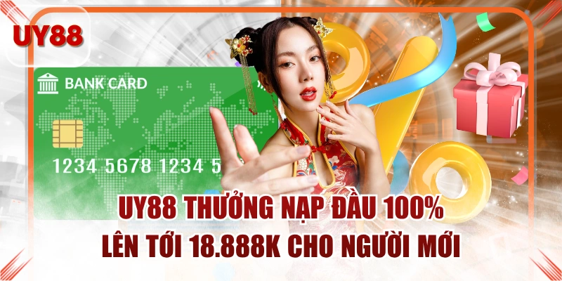 UY88 Thưởng Nạp Đầu 100% Lên Tới 18.888K Cho Người Mới
